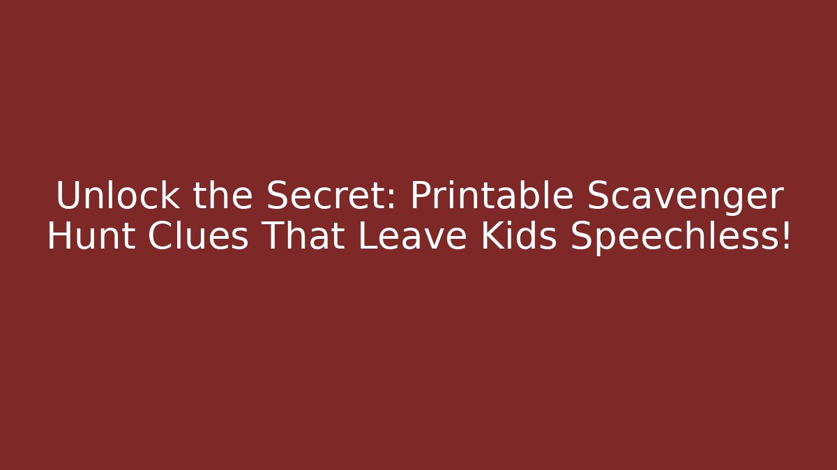 Unlock the Secret: Printable Scavenger Hunt Clues That Leave Kids Speechless!