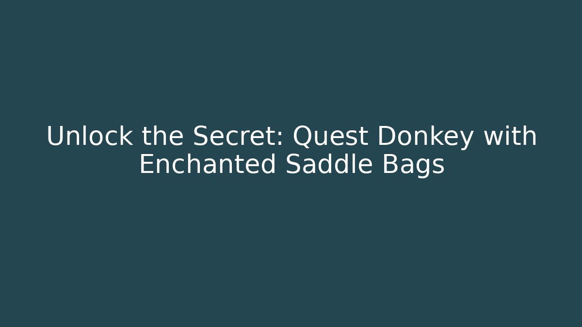 Unlock the Secret: Quest Donkey with Enchanted Saddle Bags