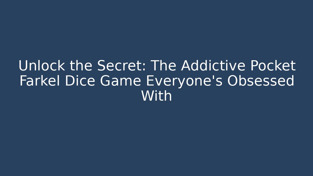 Unlock the Secret: The Addictive Pocket Farkel Dice Game Everyone’s Obsessed With