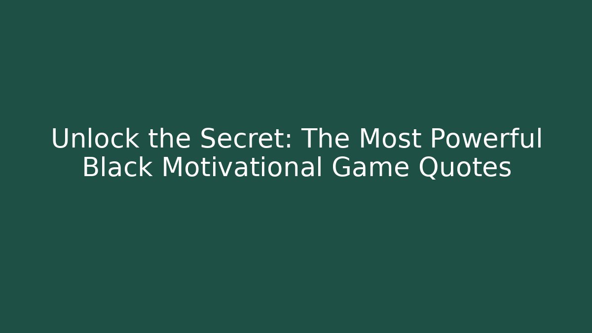 Unlock the Secret: The Most Powerful Black Motivational Game Quotes