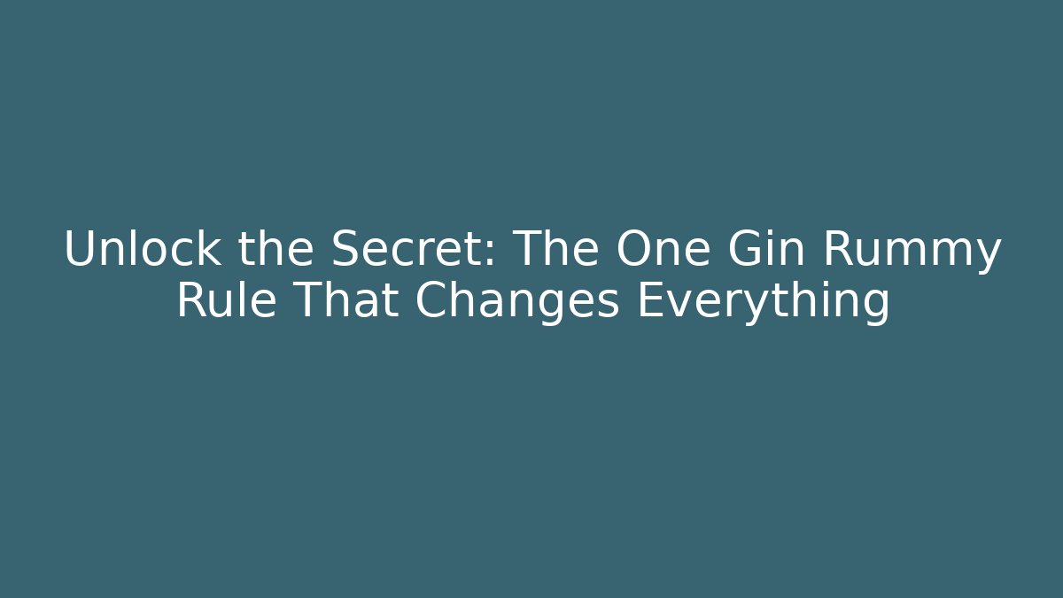Unlock the Secret: The One Gin Rummy Rule That Changes Everything - The Family Holidays