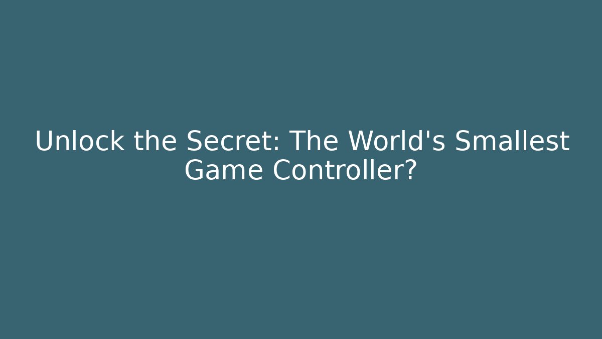 Unlock the Secret: The World's Smallest Game Controller?