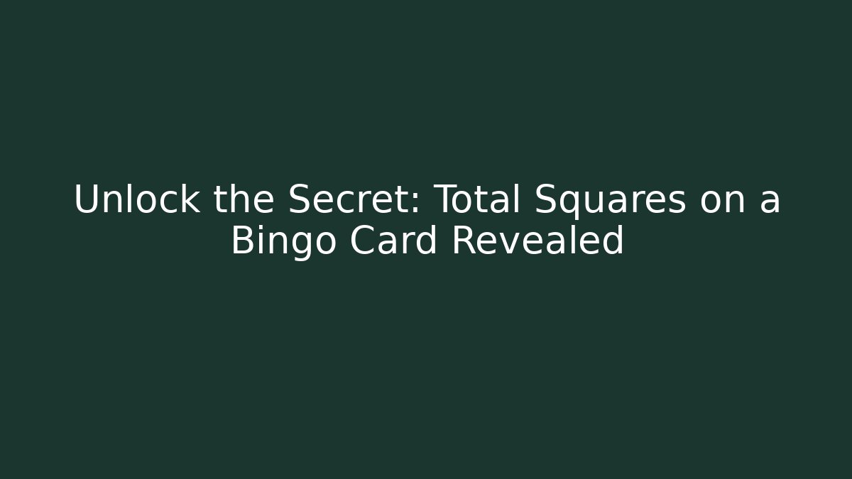 Unlock the Secret: Total Squares on a Bingo Card Revealed