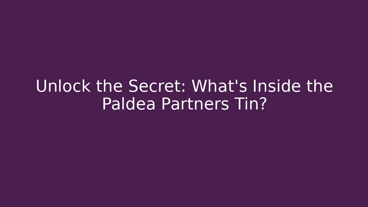 Unlock the Secret: What’s Inside the Paldea Partners Tin?
