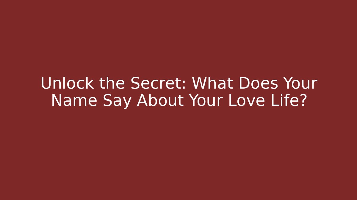 Unlock the Secret: What Does Your Name Say About Your Love Life?