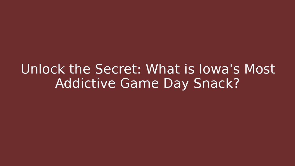 Unlock the Secret: What is Iowa's Most Addictive Game Day Snack?