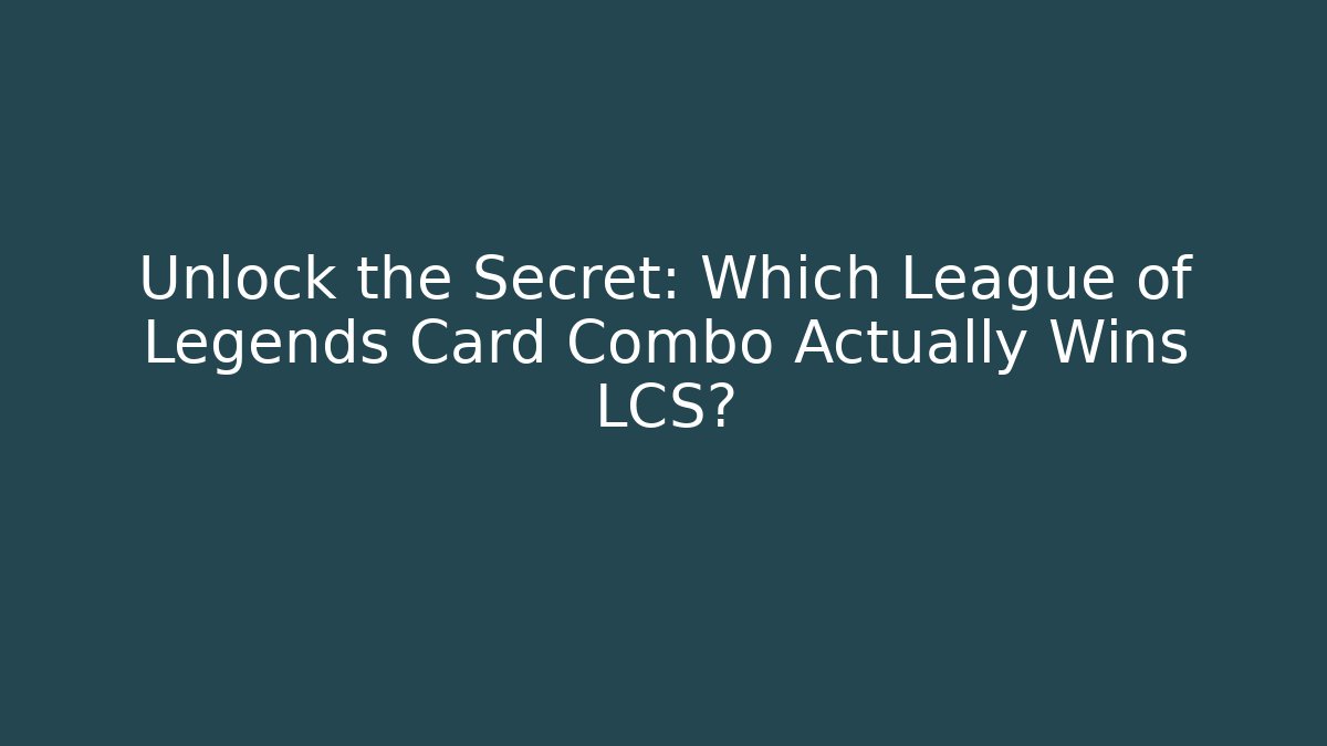 Unlock the Secret: Which League of Legends Card Combo Actually Wins LCS?