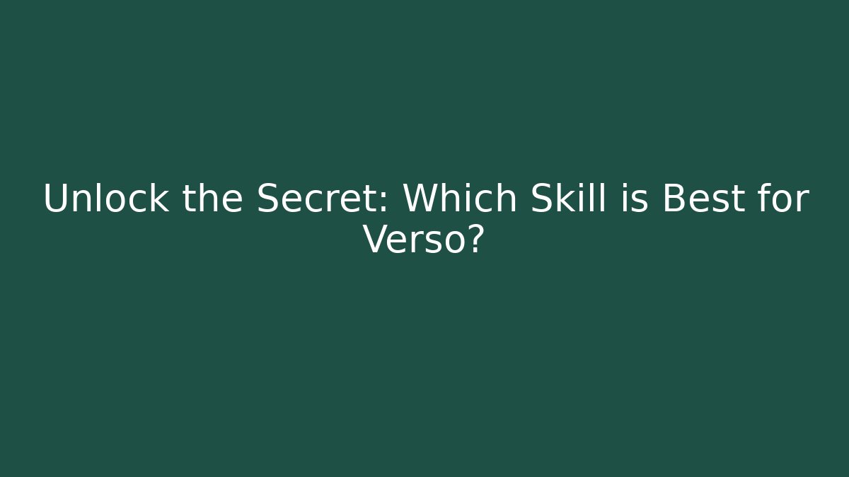 Unlock the Secret: Which Skill is Best for Verso?
