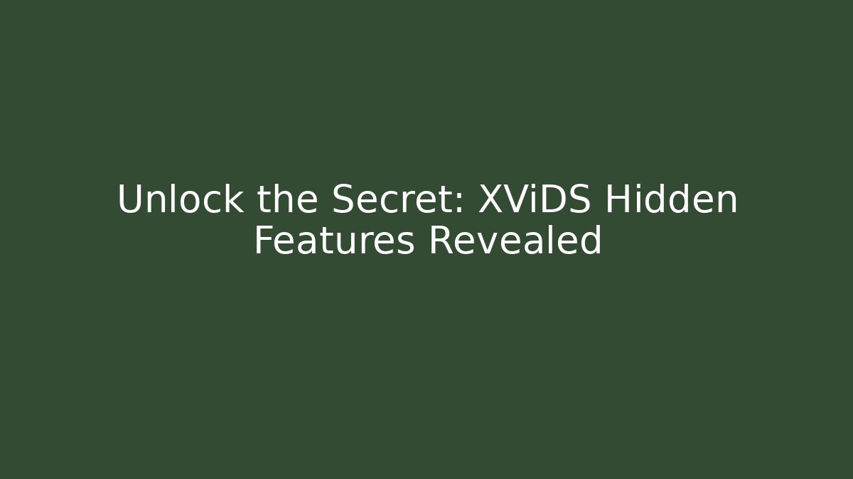 Unlock the Secret: XViDS Hidden Features Revealed