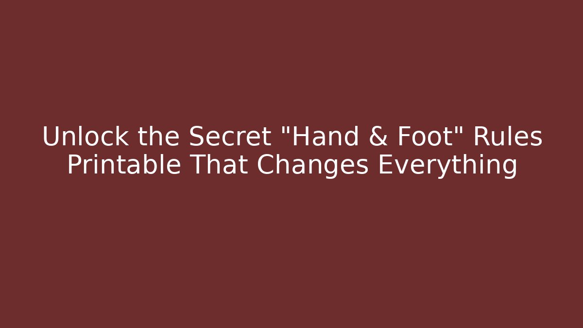 Unlock the Secret "Hand & Foot" Rules Printable That Changes Everything