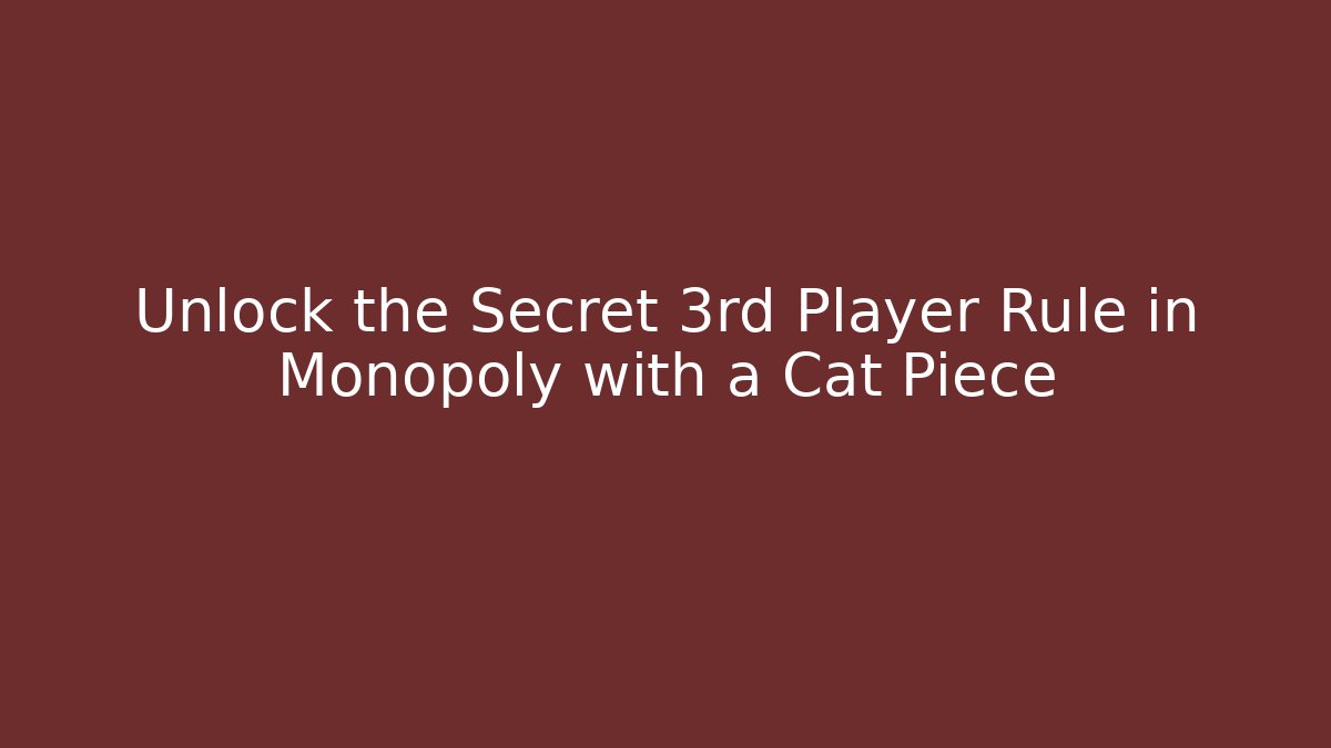 Unlock the Secret 3rd Player Rule in Monopoly with a Cat Piece