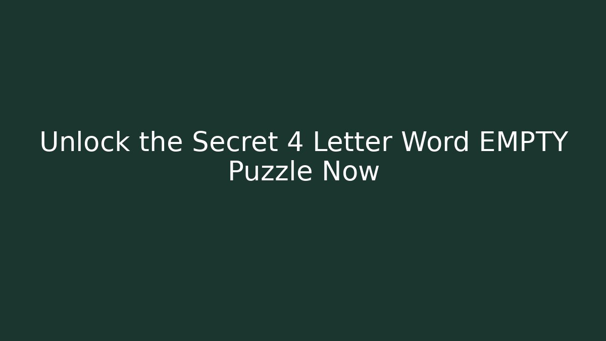 Unlock the Secret 4 Letter Word EMPTY Puzzle Now