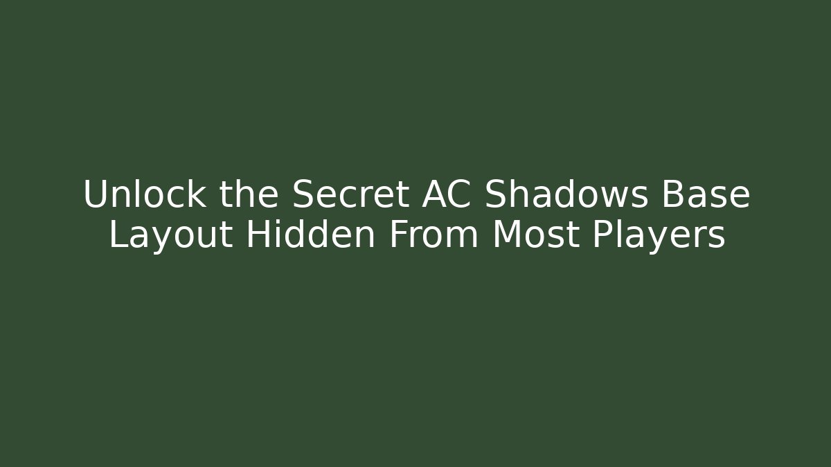 Unlock the Secret AC Shadows Base Layout Hidden From Most Players