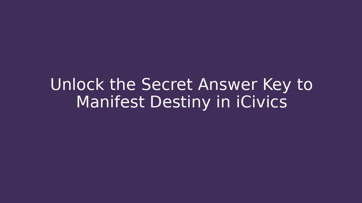 Unlock the Secret Answer Key to Manifest Destiny in iCivics