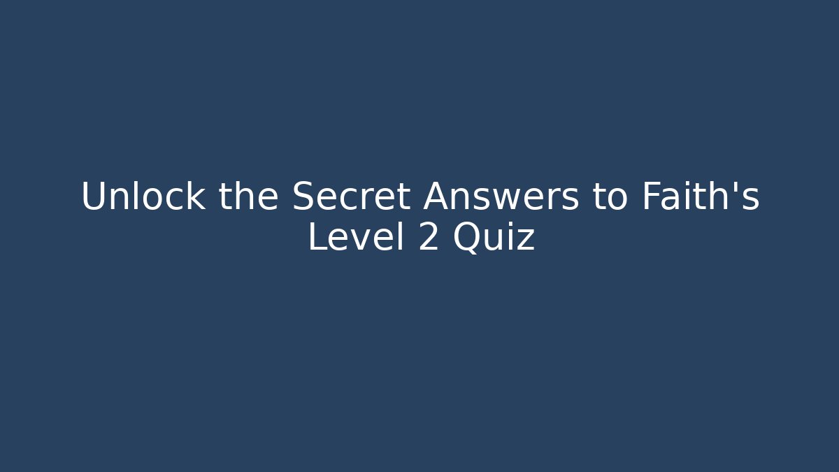 Unlock the Secret Answers to Faith's Level 2 Quiz