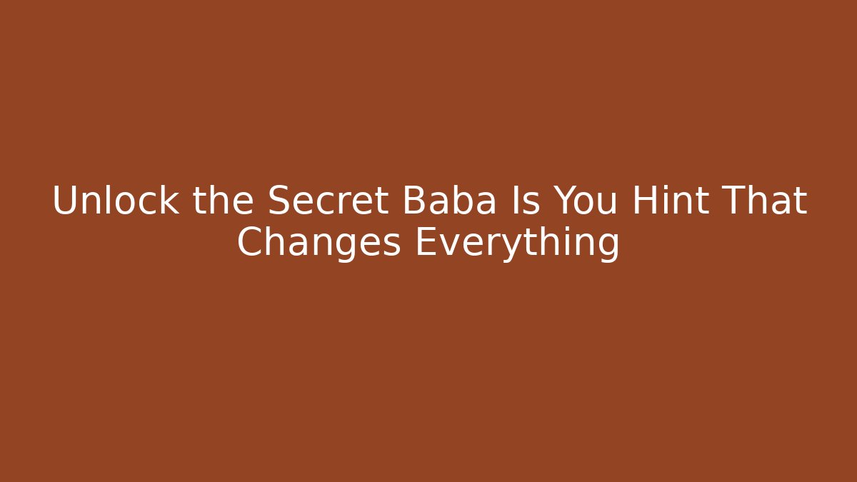 Unlock the Secret Baba Is You Hint That Changes Everything