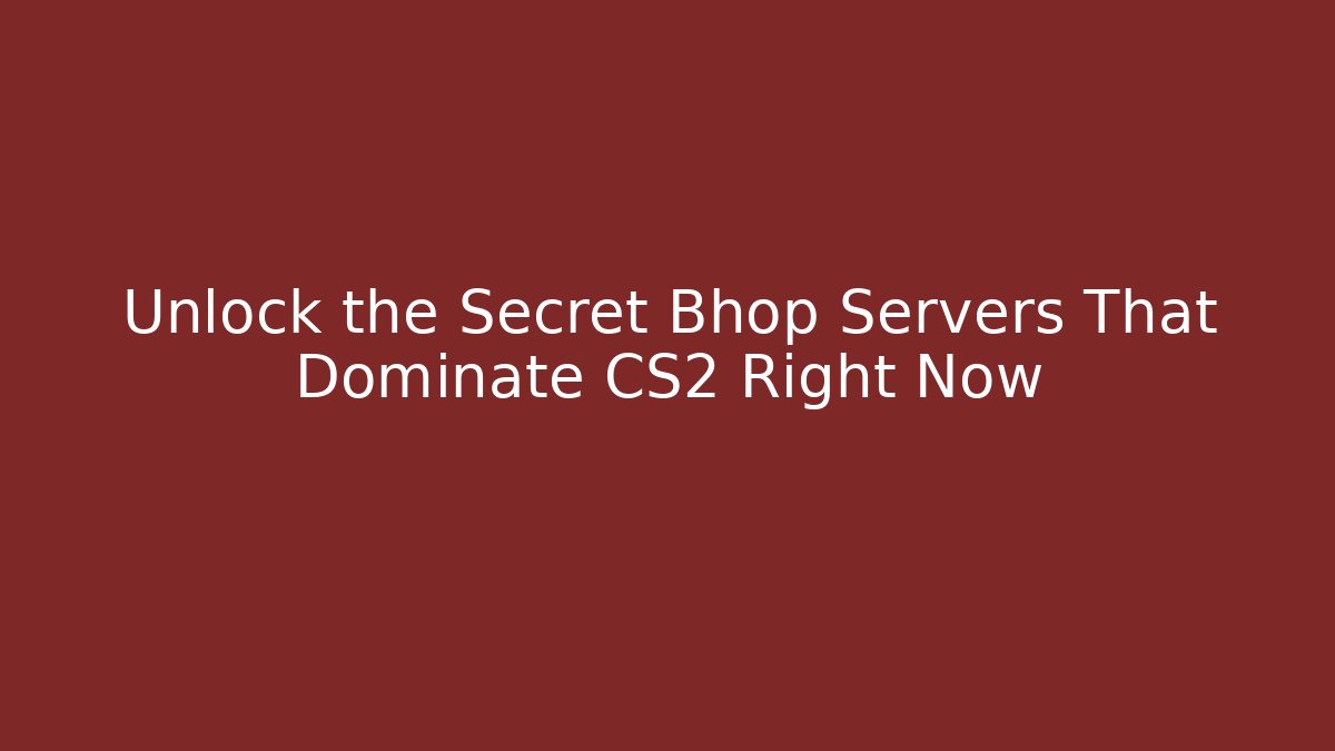 Unlock the Secret Bhop Servers That Dominate CS2 Right Now
