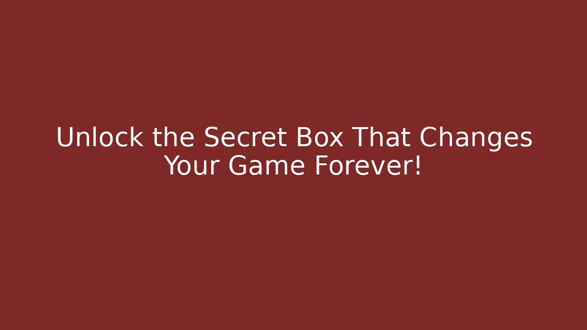 Unlock the Secret Box That Changes Your Game Forever! - The Family Holidays