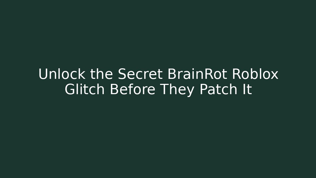 Unlock the Secret BrainRot Roblox Glitch Before They Patch It