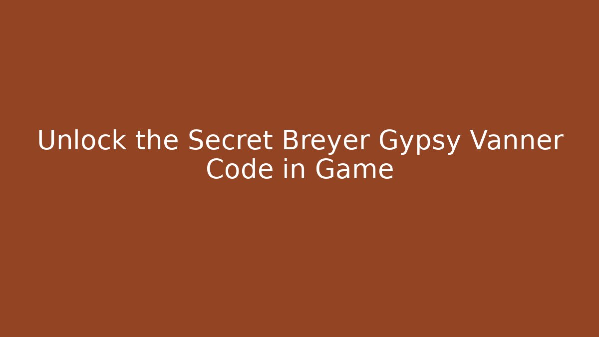 Unlock the Secret Breyer Gypsy Vanner Code in Game
