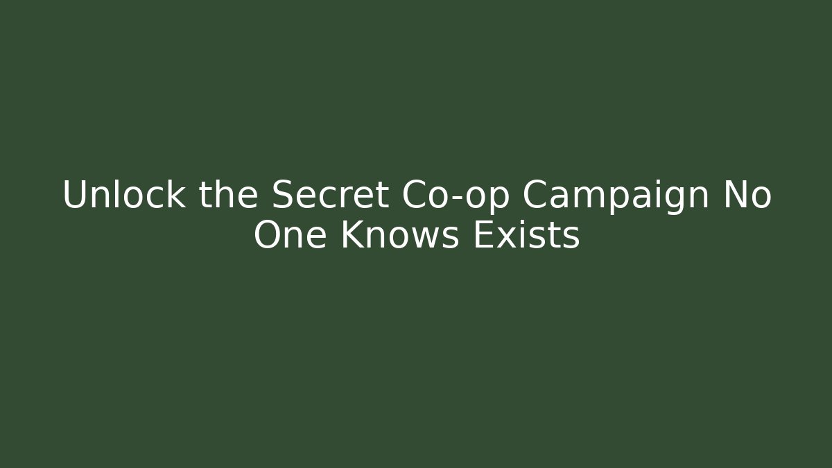 Unlock the Secret Co-op Campaign No One Knows Exists