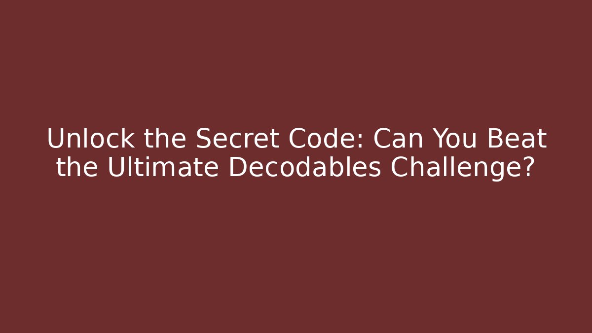 Unlock the Secret Code: Can You Beat the Ultimate Decodables Challenge? - The Family Holidays