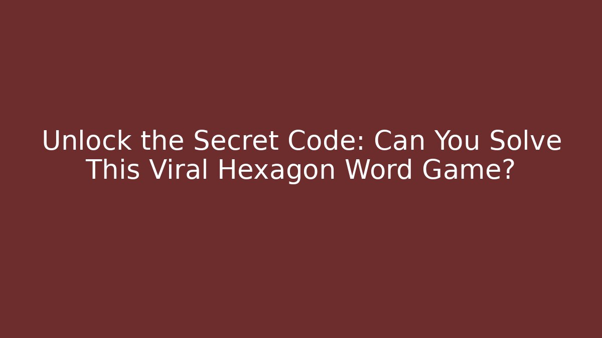 Unlock the Secret Code: Can You Solve This Viral Hexagon Word Game?