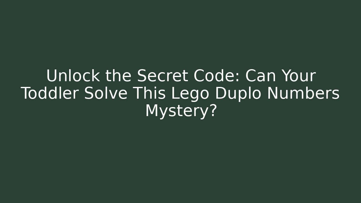 Unlock the Secret Code: Can Your Toddler Solve This Lego Duplo Numbers Mystery?