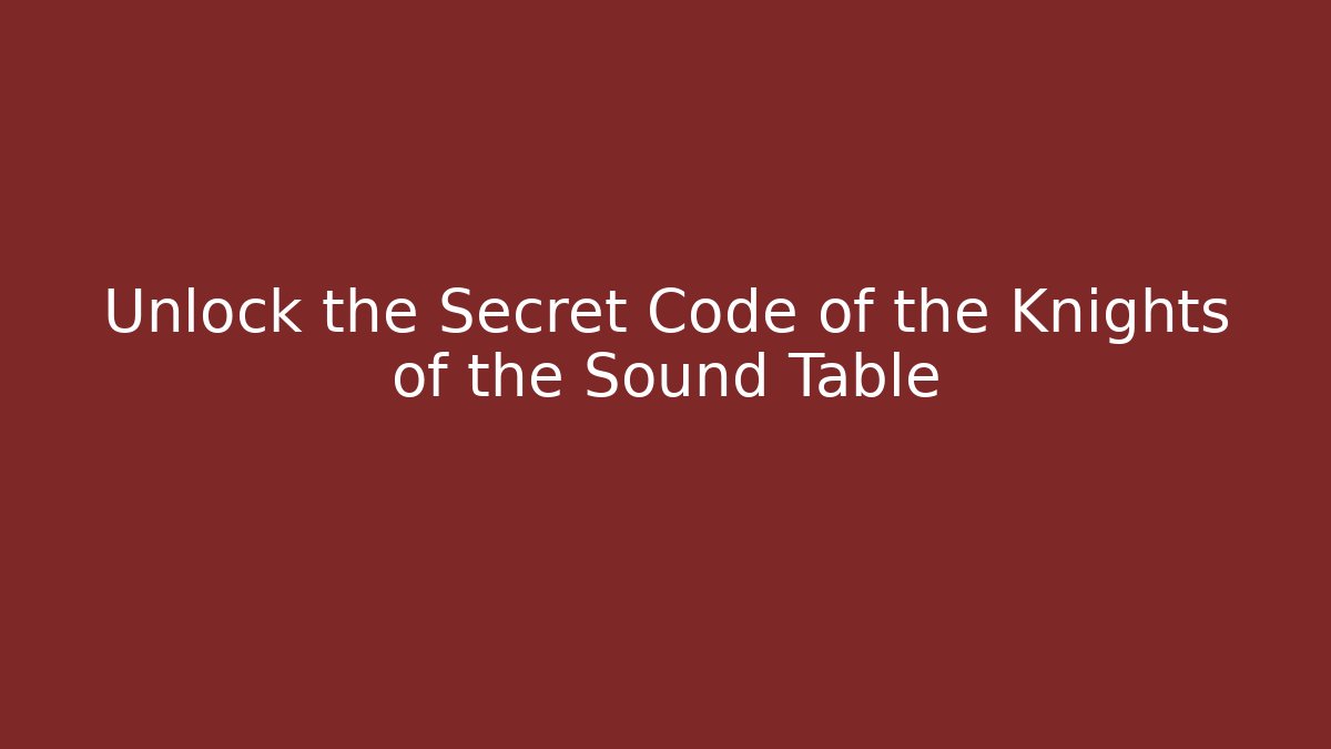 Unlock the Secret Code of the Knights of the Sound Table