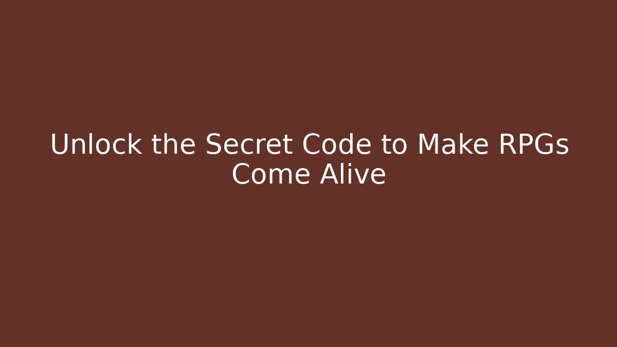 Unlock the Secret Code to Make RPGs Come Alive
