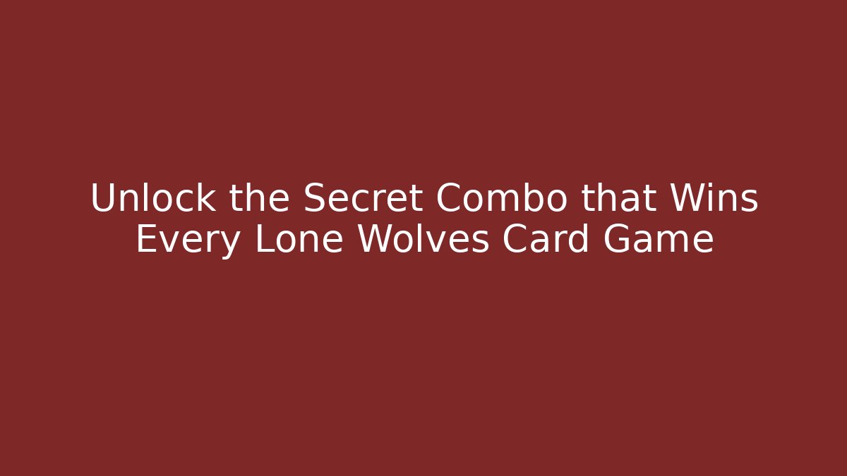 Unlock the Secret Combo that Wins Every Lone Wolves Card Game