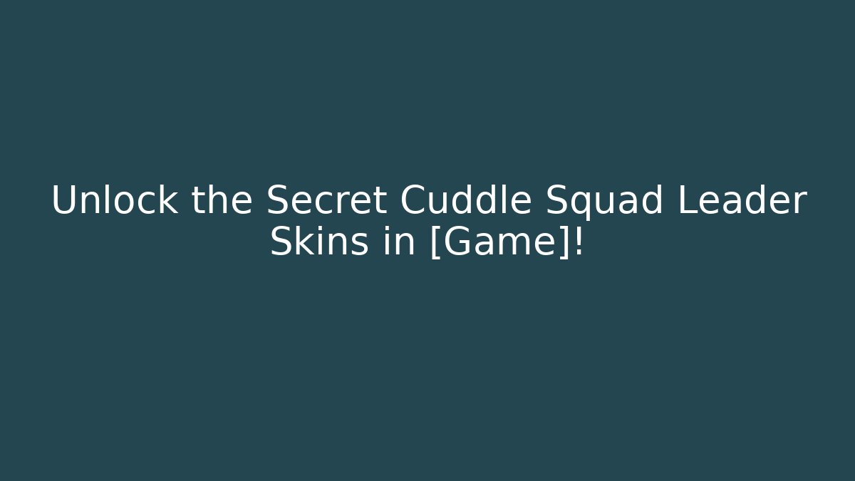Unlock the Secret Cuddle Squad Leader Skins in [Game]!
