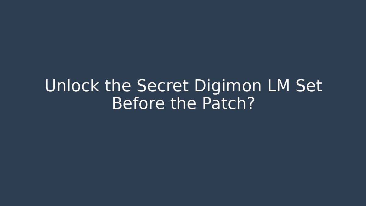 Unlock the Secret Digimon LM Set Before the Patch?