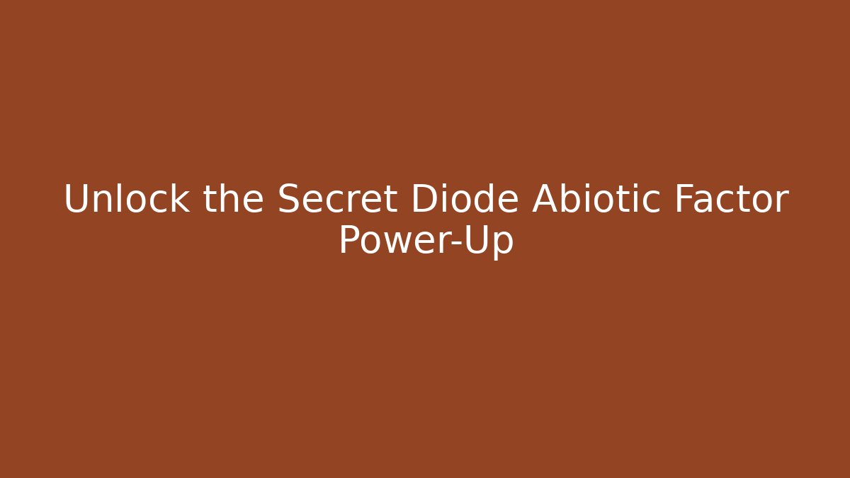Unlock the Secret Diode Abiotic Factor Power-Up