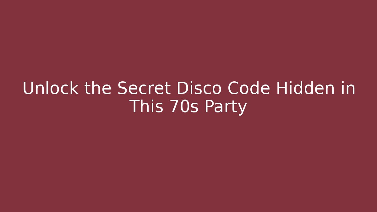 Unlock the Secret Disco Code Hidden in This 70s Party - The Family Holidays
