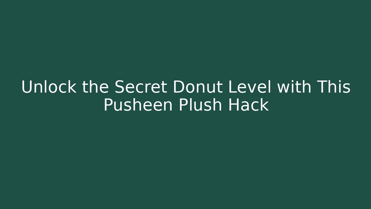 Unlock the Secret Donut Level with This Pusheen Plush Hack
