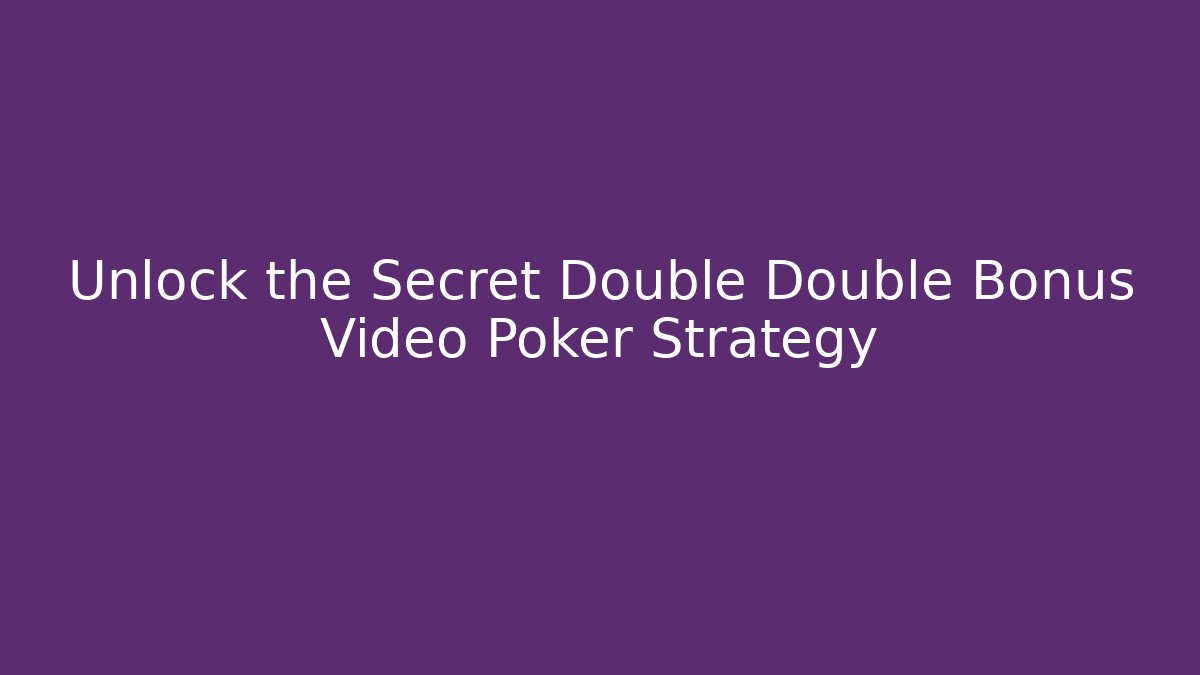 Unlock the Secret Double Double Bonus Video Poker Strategy
