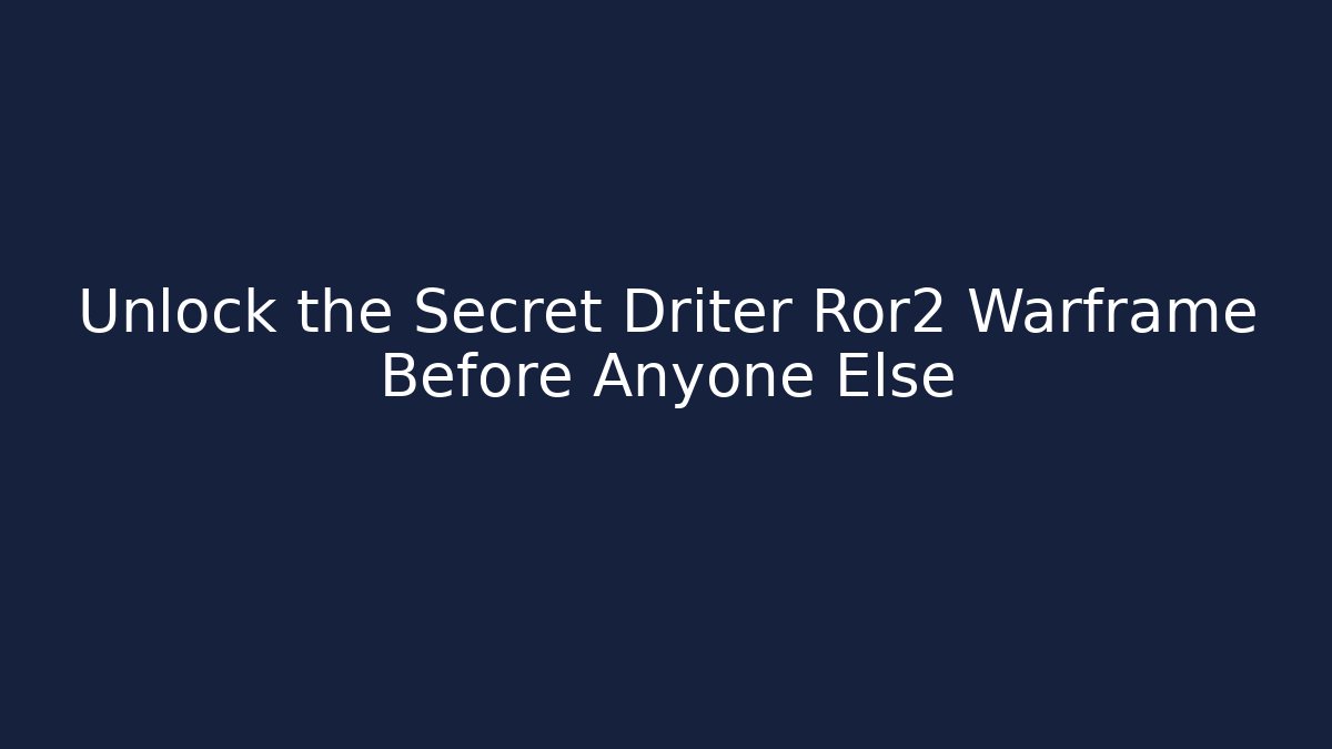 Unlock the Secret Driter Ror2 Warframe Before Anyone Else
