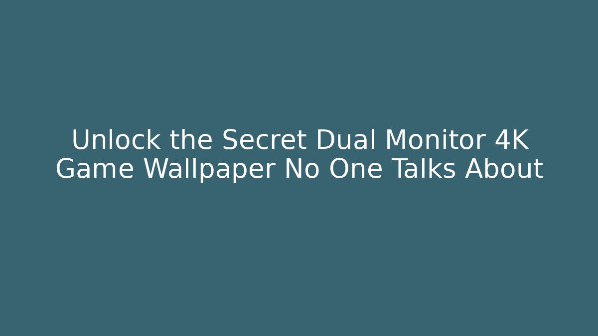 Unlock the Secret Dual Monitor 4K Game Wallpaper No One Talks About