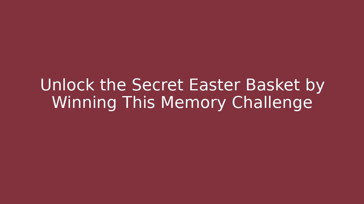 Unlock the Secret Easter Basket by Winning This Memory Challenge