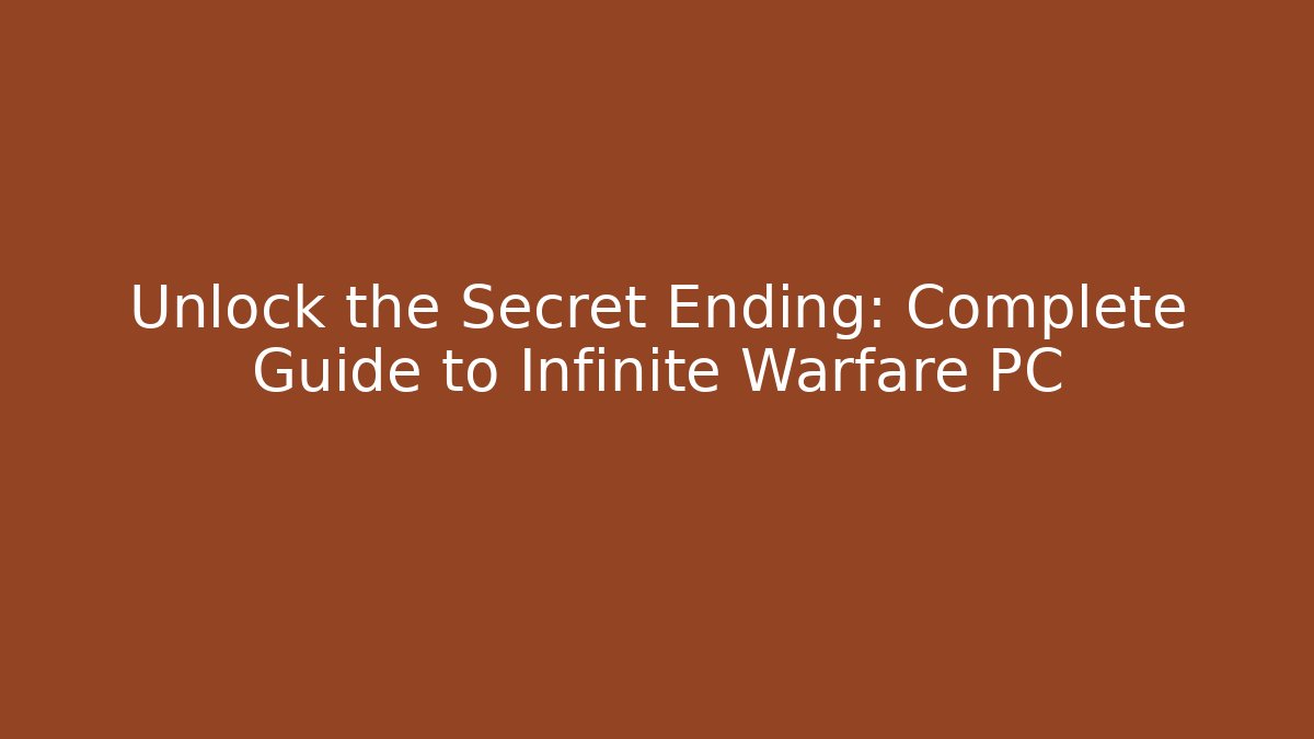 Unlock the Secret Ending: Complete Guide to Infinite Warfare PC