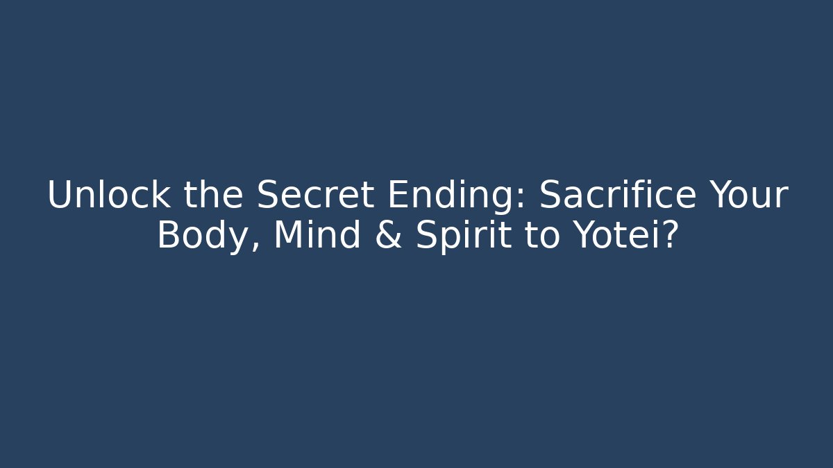 Unlock the Secret Ending: Sacrifice Your Body, Mind & Spirit to Yotei?