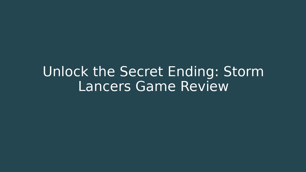 Unlock the Secret Ending: Storm Lancers Game Review