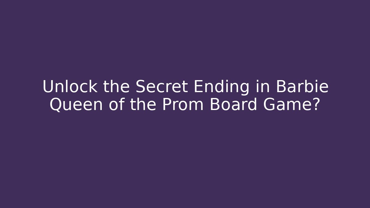 Unlock the Secret Ending in Barbie Queen of the Prom Board Game?