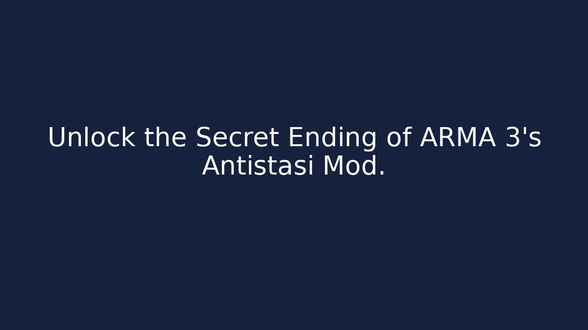 Unlock the Secret Ending of ARMA 3's Antistasi Mod.