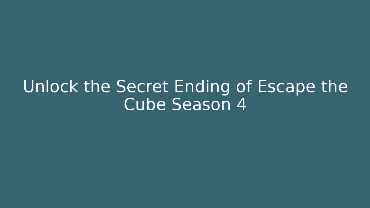 Unlock the Secret Ending of Escape the Cube Season 4