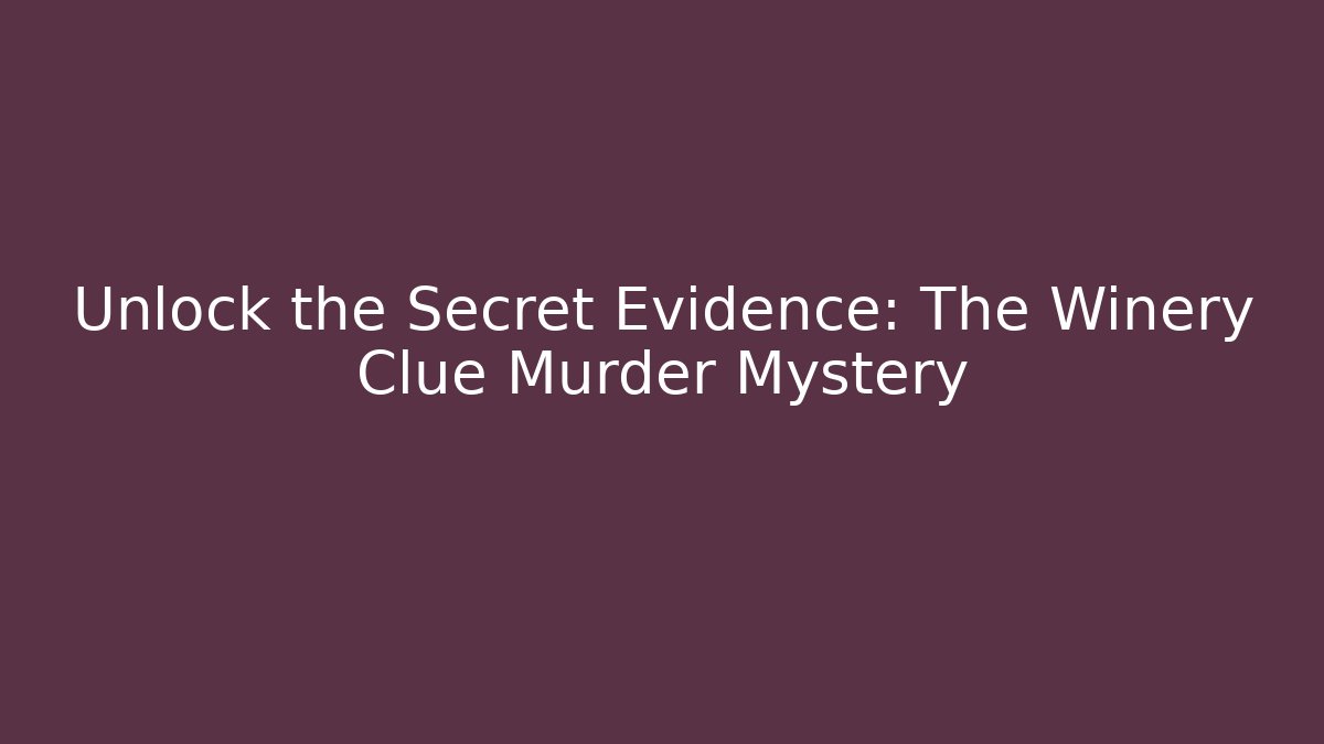 Unlock the Secret Evidence: The Winery Clue Murder Mystery