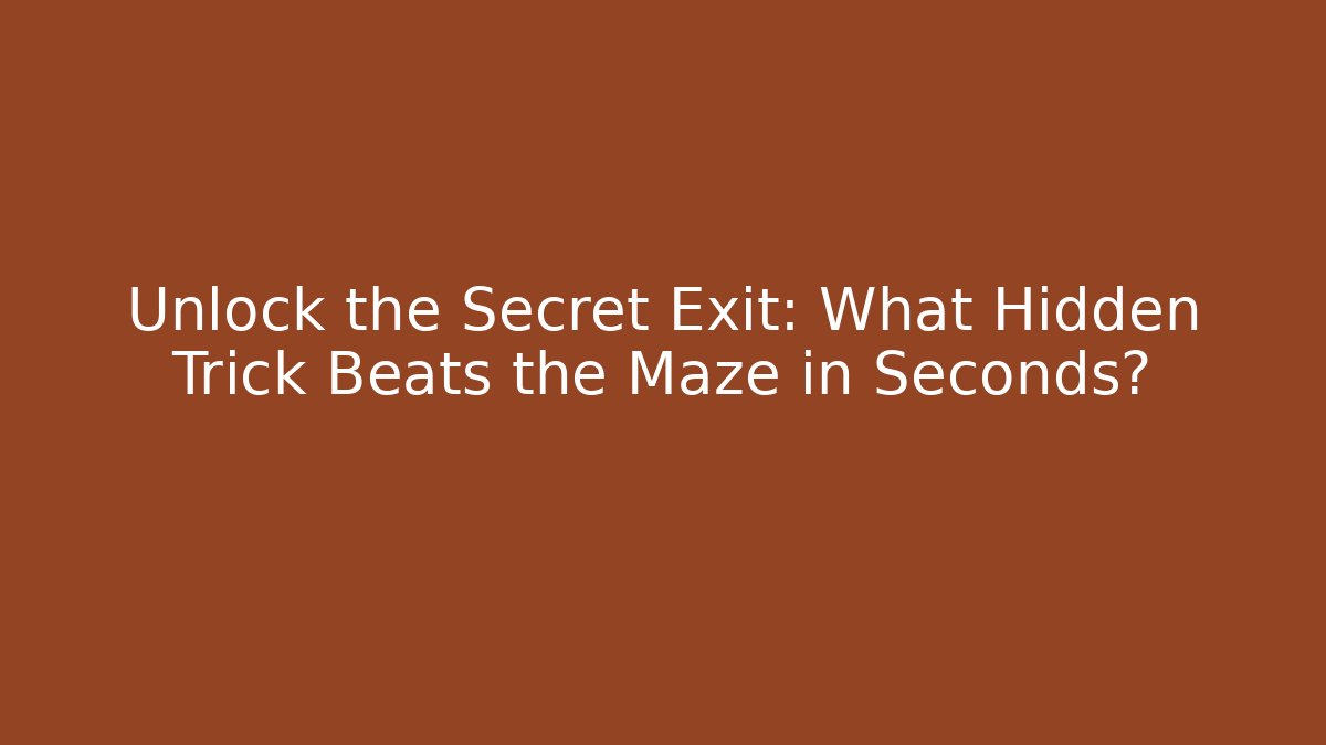 Unlock the Secret Exit: What Hidden Trick Beats the Maze in Seconds?