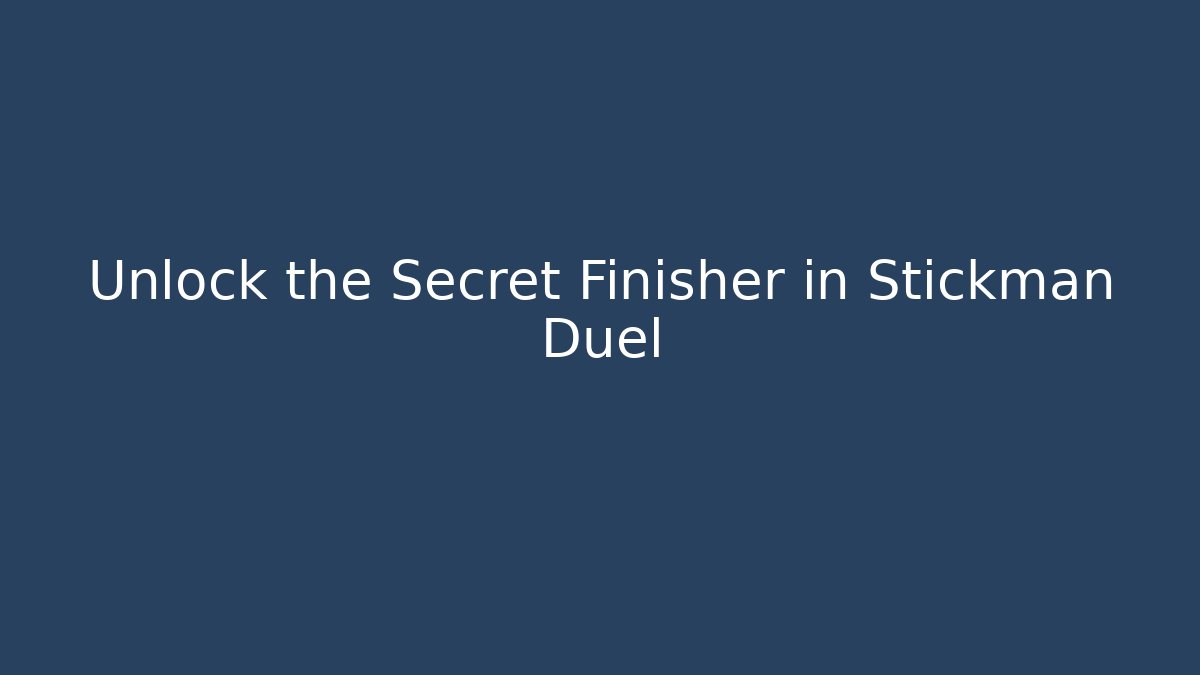 Unlock the Secret Finisher in Stickman Duel
