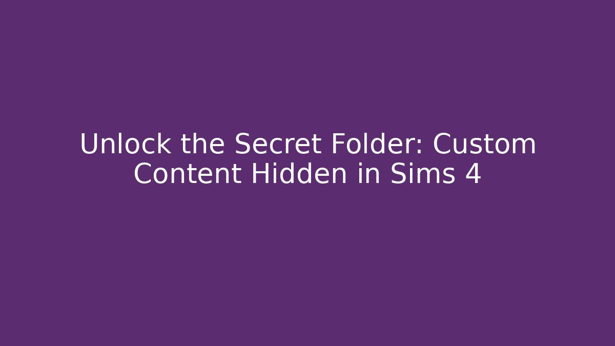 Unlock the Secret Folder: Custom Content Hidden in Sims 4 - The Family Holidays